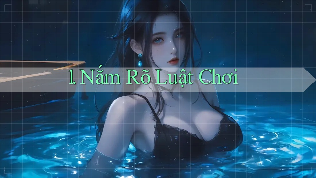 1. Nắm Rõ Luật Chơi