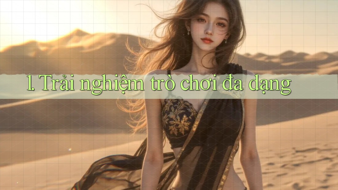 1. Trải nghiệm trò chơi đa dạng