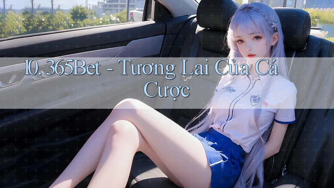 10. 365Bet - Tương Lai Của Cá Cược
