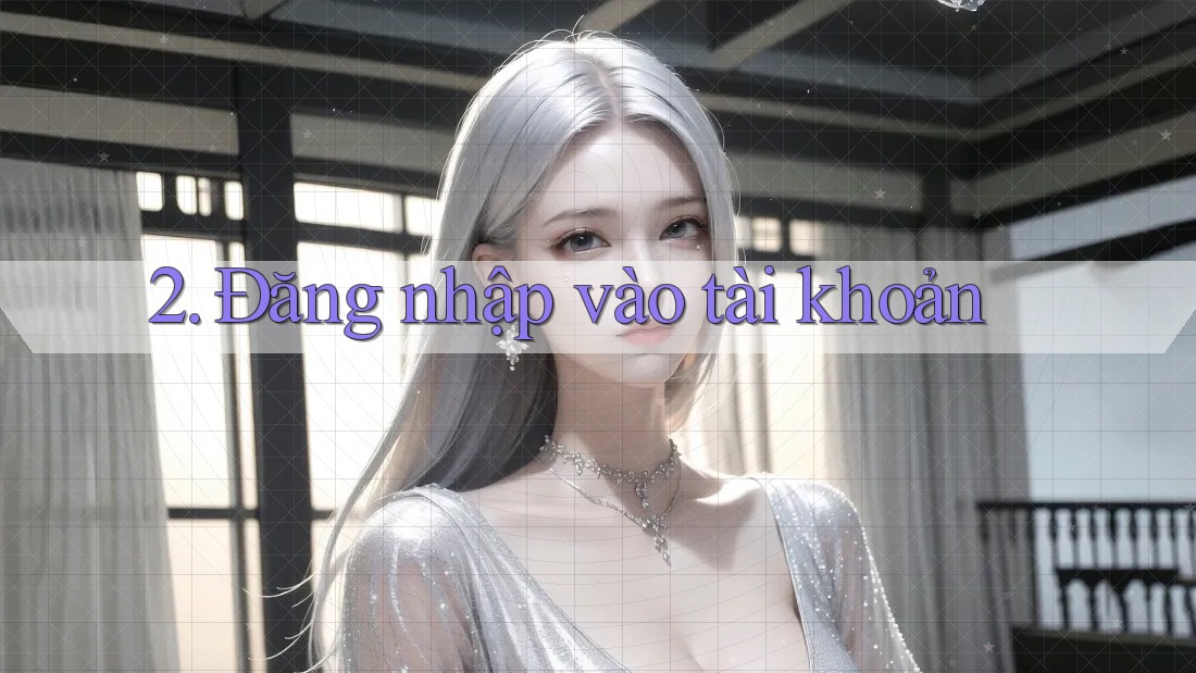 2. Đăng nhập vào tài khoản 2. Đăng nhập vào tài khoản