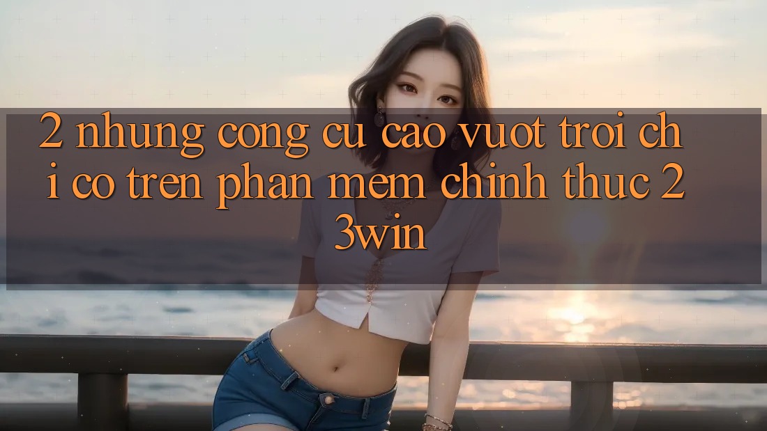 2. Những Công cụ Cao vượt trội Chỉ Có Trên Phần mềm Chính Thức 23win