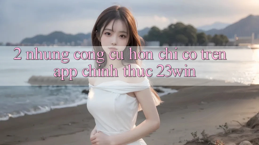 2. Những Công cụ Hơn Chỉ Có Trên App Chính Thức 23win