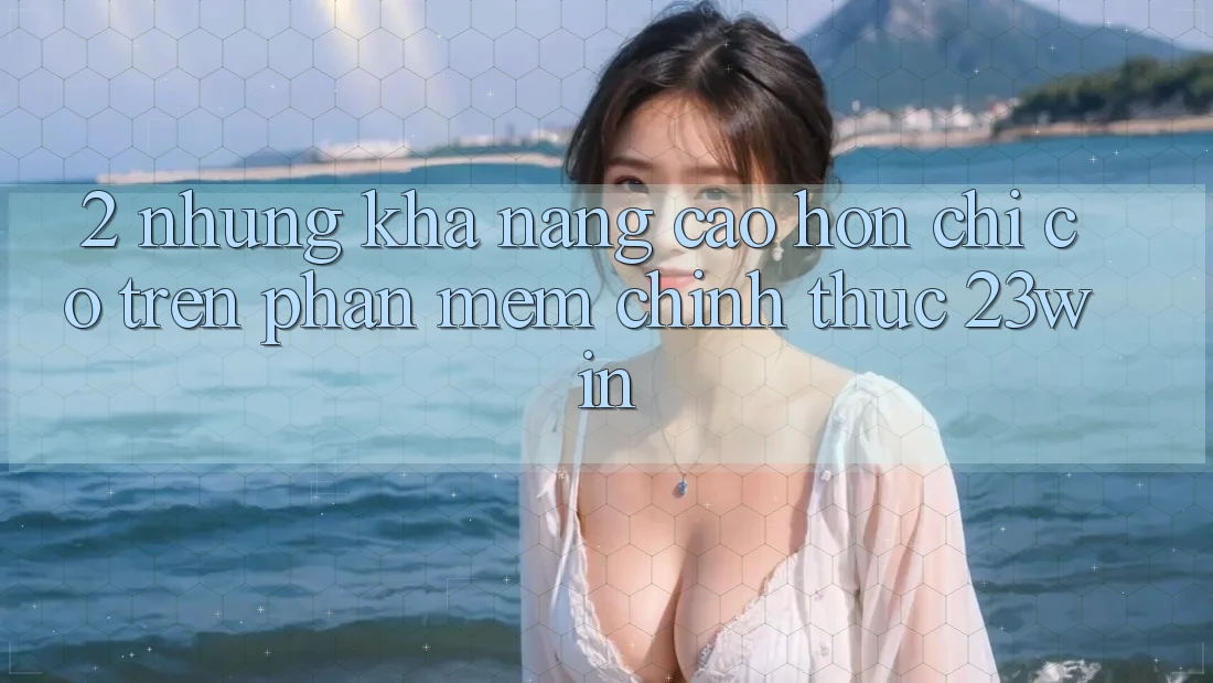 2. Những Khả năng Cao hơn Chỉ Có Trên Phần mềm Chính Thức 23win