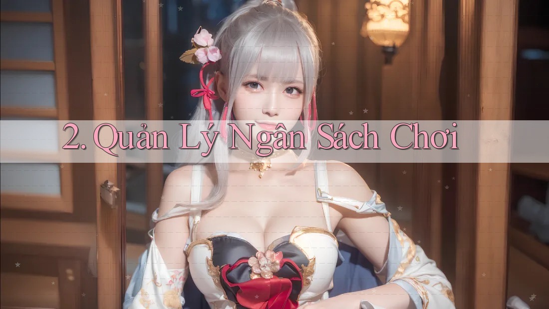 2. Quản Lý Ngân Sách Chơi 2. Quản Lý Ngân Sách Chơi