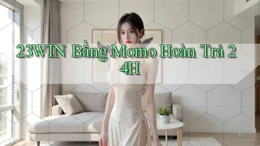 23win bằng momo hoàn trả 24h