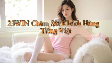 23win chăm sóc khách hàng tiếng việt