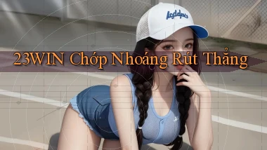 23win chớp nhoáng rút thẳng