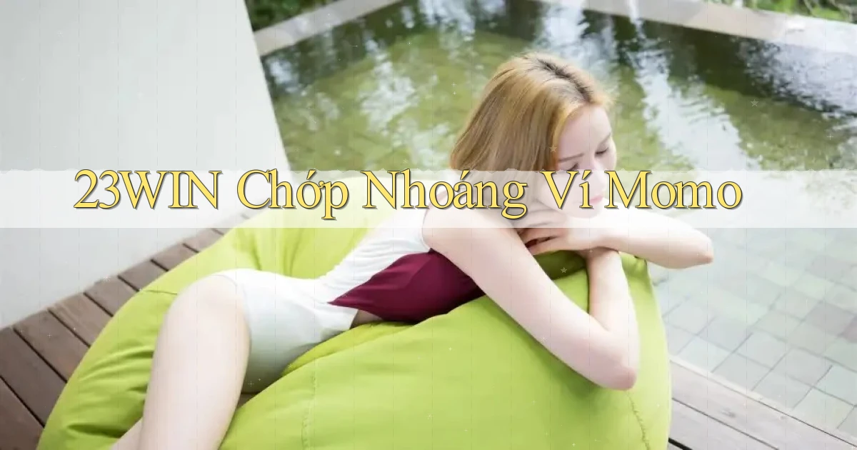 23win chớp nhoáng ví momo