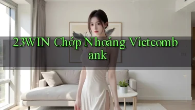 23win chớp nhoáng vietcombank