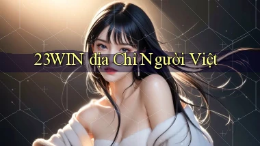 23win địa chỉ người việt