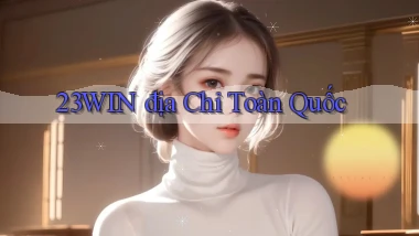 23win địa chỉ toàn quốc