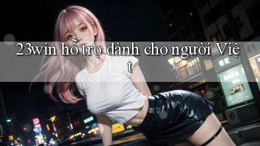 23win hỗ trợ dành cho người việt