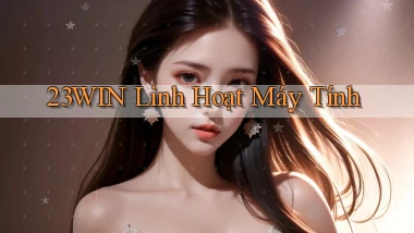 23win linh hoạt máy tính