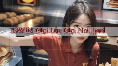 23win mọi lúc mọi nơi ipad