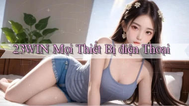 23win mọi thiết bị điện thoại