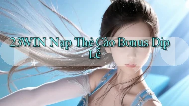23win nạp thẻ cào bonus dịp lễ