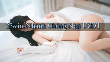 23win nhanh chóng nạp usdt