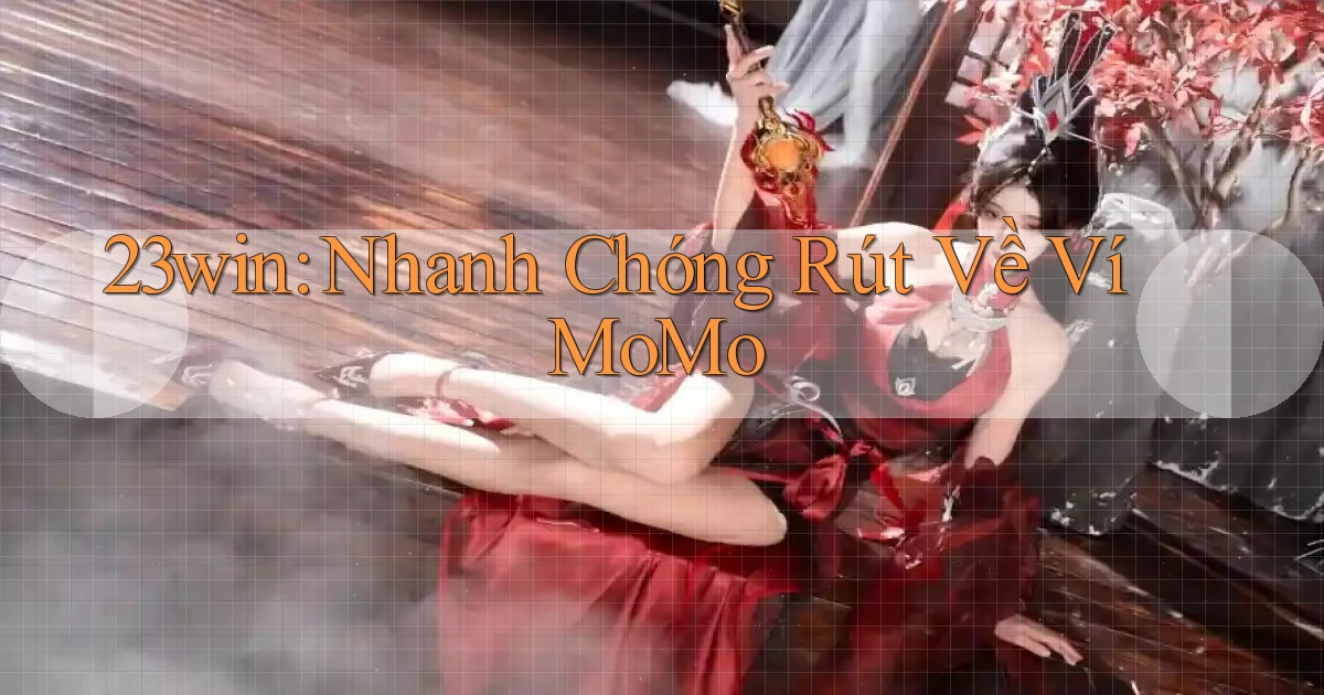 23win nhanh chóng rút về ví momo