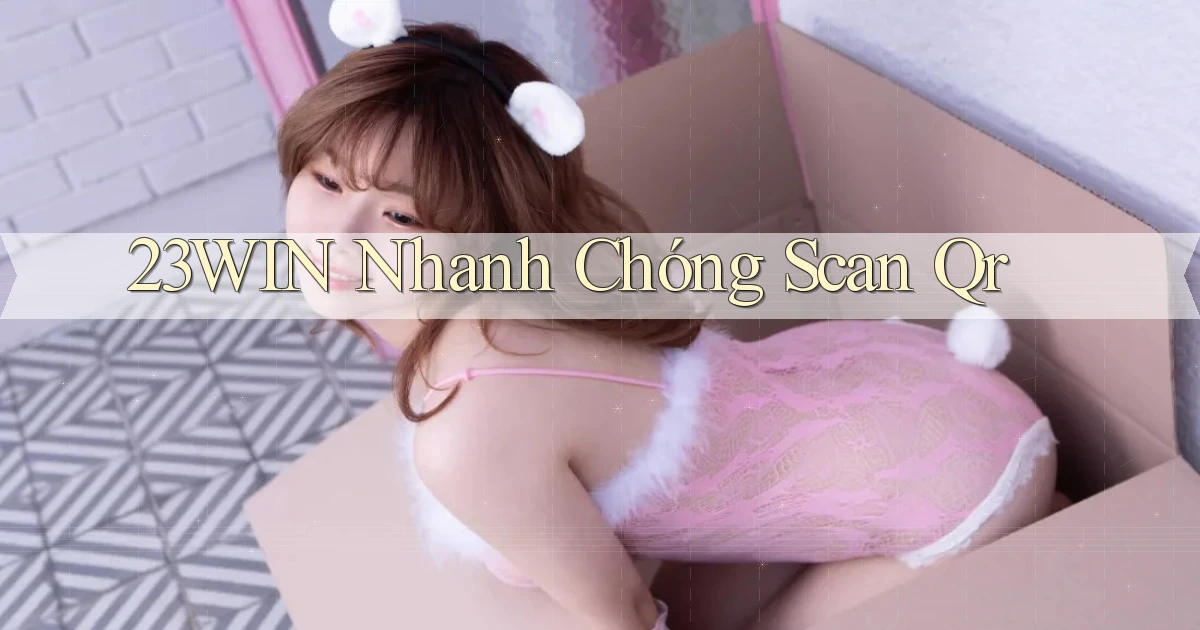 23win nhanh chóng scan qr