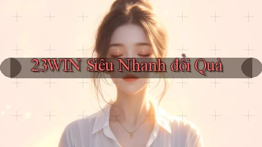 23win siêu nhanh đổi quà