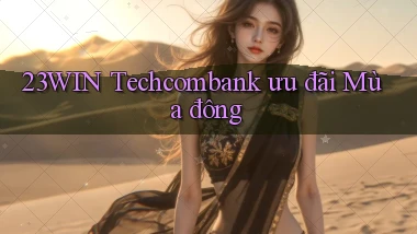 23win techcombank ưu đãi mùa đông