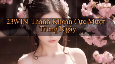 23win thanh khoản cực mượt trong ngày