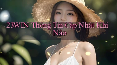 23win thông tin cập nhật khi nào