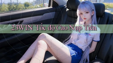 23win tốc độ cao nạp tiền