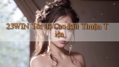23win tốc độ cao rút thuận tiện