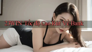 23win tốc độ cao rút về bank