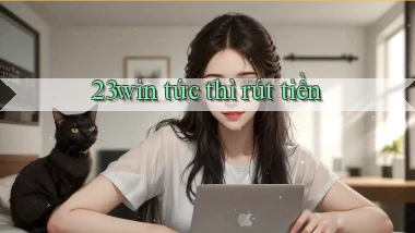 23win tức thì rút tiền