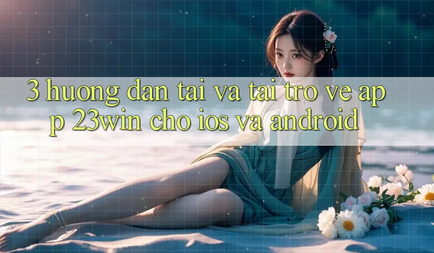 3. Hướng Dẫn Tải Và Tải trở về App 23win Cho iOS Và Android 3. Hướng Dẫn Tải Và Tải trở về App 23win Cho iOS Và Android