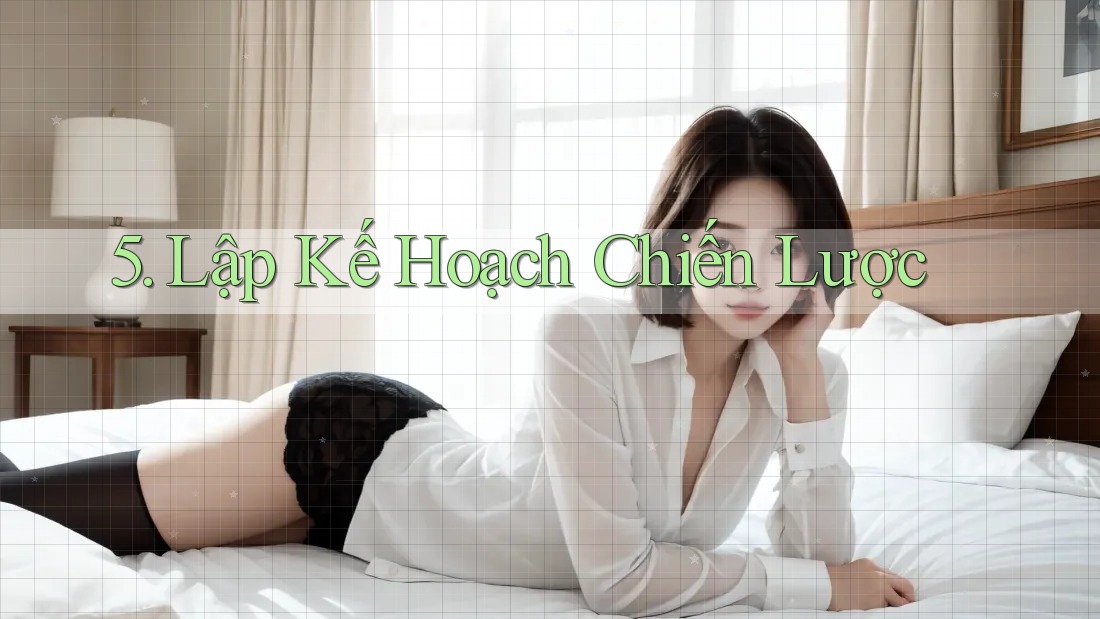 5. Lập Kế Hoạch Chiến Lược
