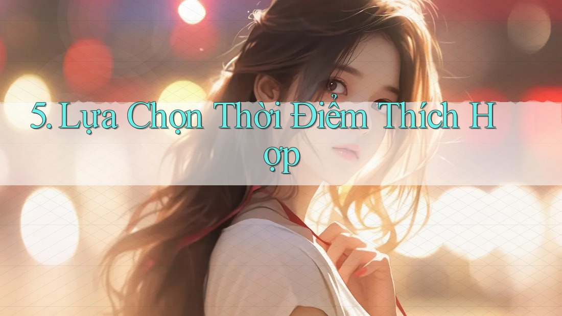 5. Lựa Chọn Thời Điểm Thích Hợp