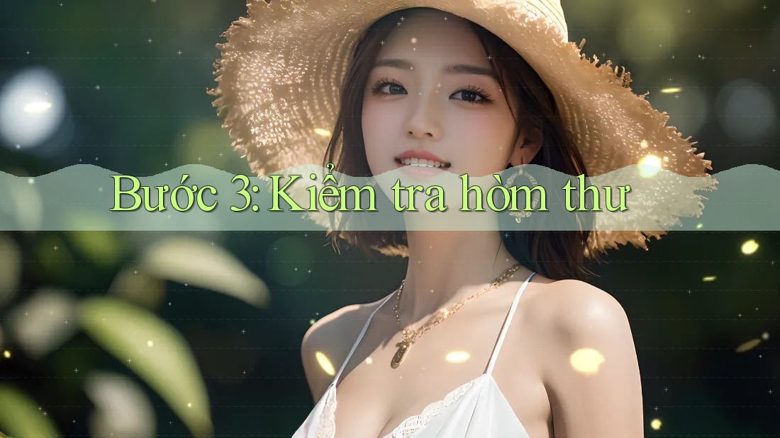 Bước 3: Kiểm tra hòm thư Bước 3: Kiểm tra hòm thư