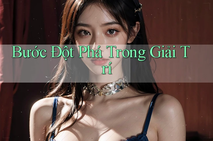 Bước Đột Phá Trong Giải Trí Bước Đột Phá Trong Giải Trí