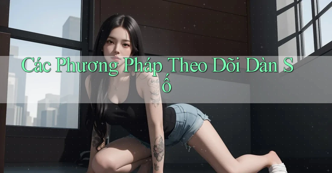 Các Phương Pháp Theo Dõi Dàn Số