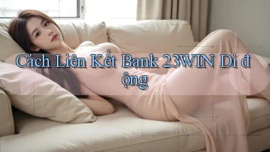cách liên kết bank 23win di động