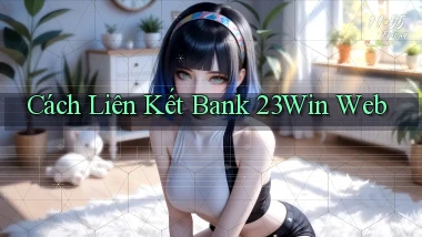 cách liên kết bank 23win web