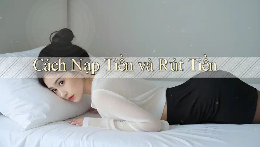 Cách Nạp Tiền và Rút Tiền