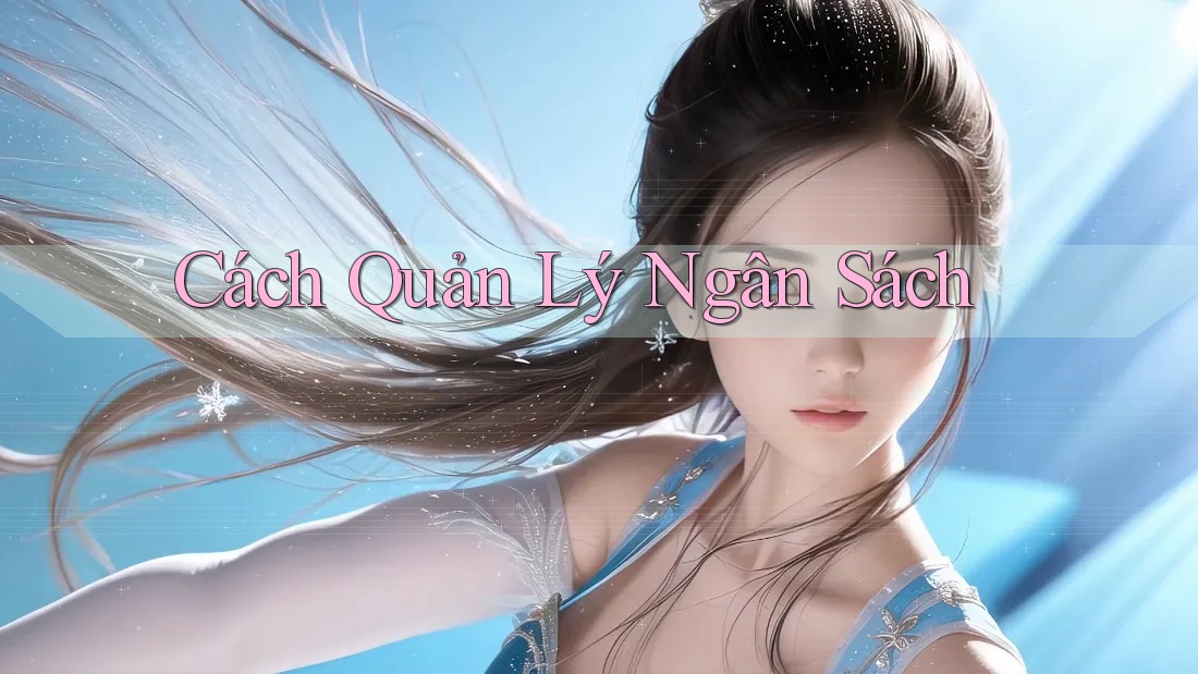 Cách Quản Lý Ngân Sách