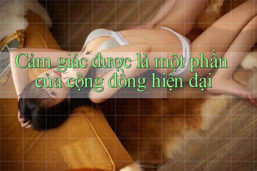 Cảm giác được là một phần của cộng đồng hiện đại