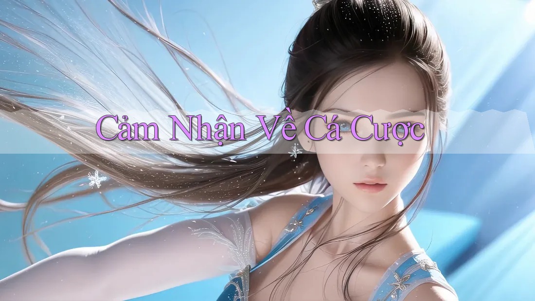 Cảm Nhận Về Cá Cược Cảm Nhận Về Cá Cược