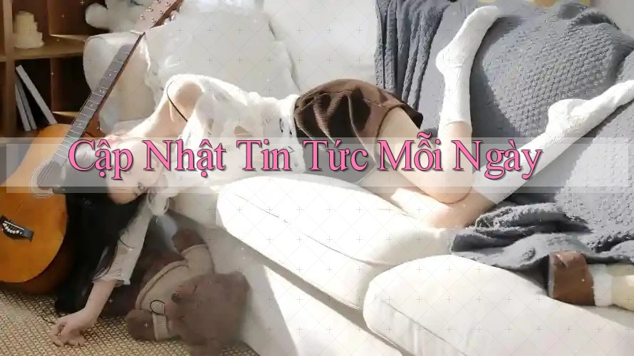 Cập Nhật Tin Tức Mỗi Ngày