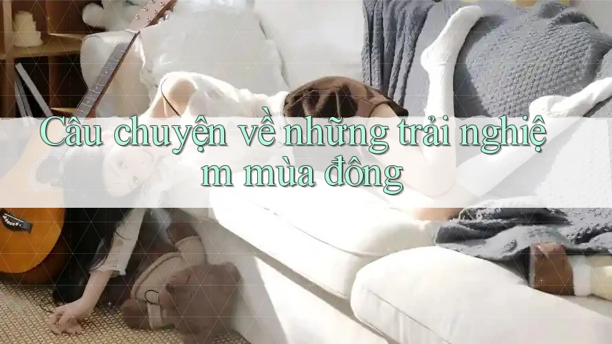 Câu chuyện về những trải nghiệm mùa đông