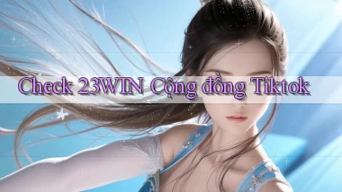 check 23win cộng đồng tiktok