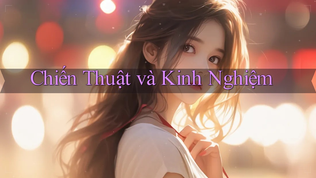 Chiến Thuật và Kinh Nghiệm