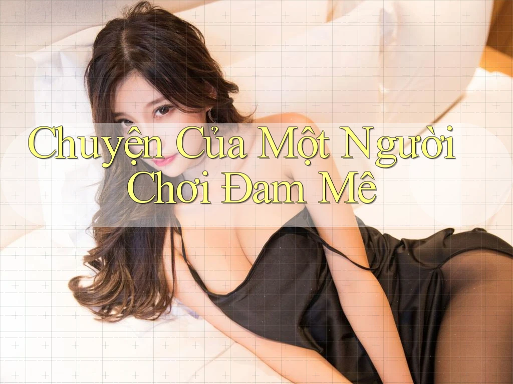 Chuyện Của Một Người Chơi Đam Mê