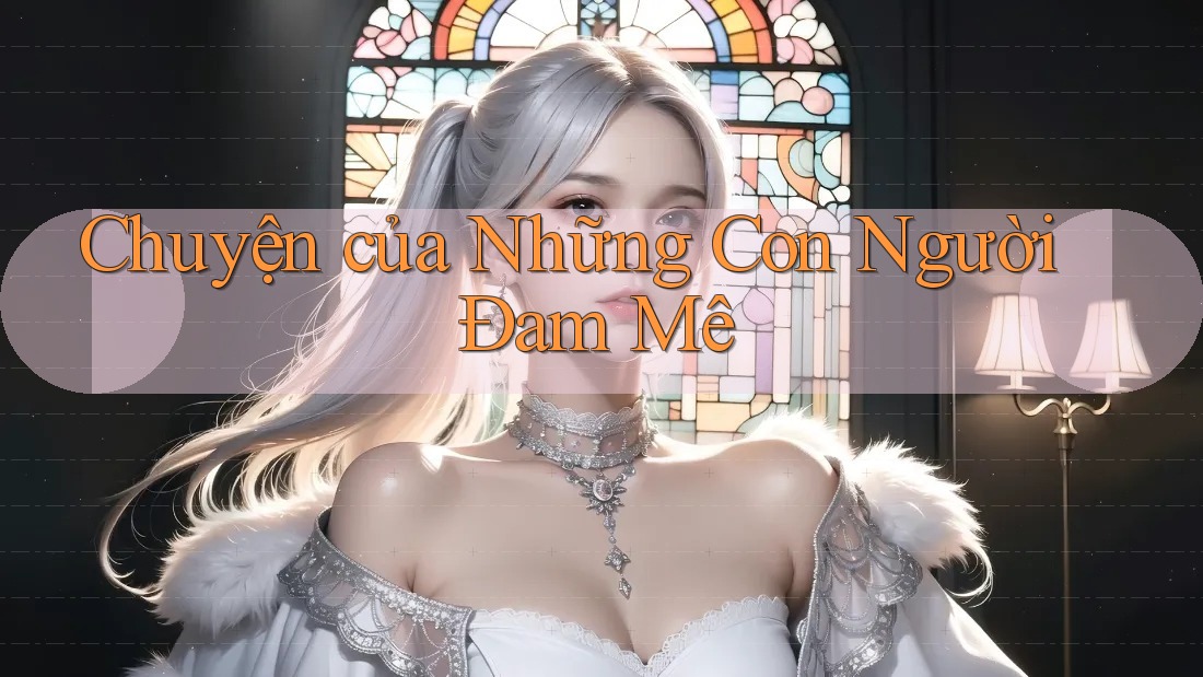 Chuyện của Những Con Người Đam Mê Chuyện của Những Con Người Đam Mê