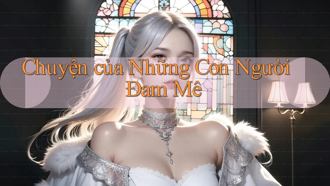 Chuyện của Những Con Người Đam Mê Chuyện của Những Con Người Đam Mê